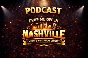 Drop Me Off In Nashville LIVE PODCAST June 2025