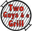 Two Guys an A Grill 