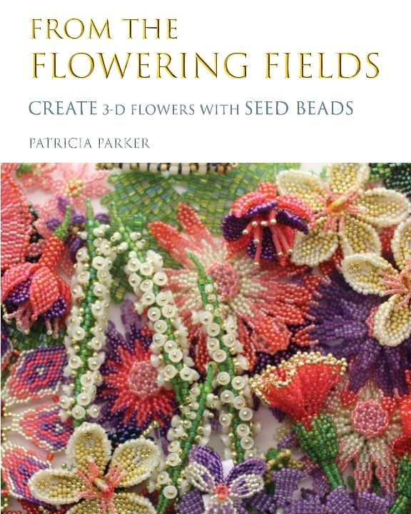 New! From the Flowering Fields; Create 3D Flower with Seed Beads