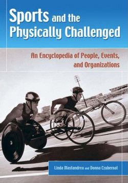 Sports and the Physically Challenged: An Encyclopedia of People, Events, and Organizations
