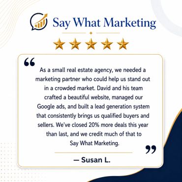 Customer testimonial praising Say What Marketing for boosting real estate deals.
