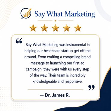 Customer praise for Say What Marketing's healthcare startup support.