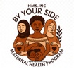 HMS Inc. presents

"BY YOUR SIDE" 

Maternal Health Program
