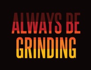 ABG 24/7
Always Be Grinding