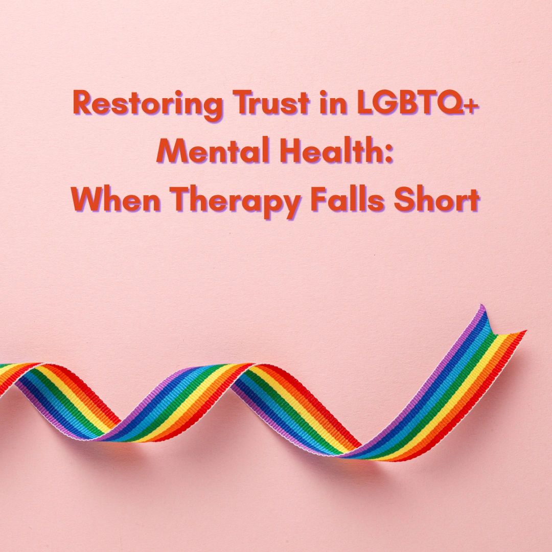 Restoring Trust in LGBTQ+ Mental Health: When Therapy Falls Short