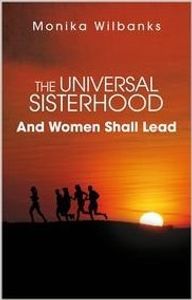 The Universal Sisterhood - And Women Shall Lead