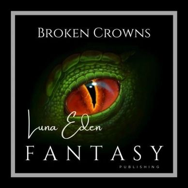 A close-up of a green reptilian eye with text about Broken Crowns and Luna Eden Fantasy Publishing.