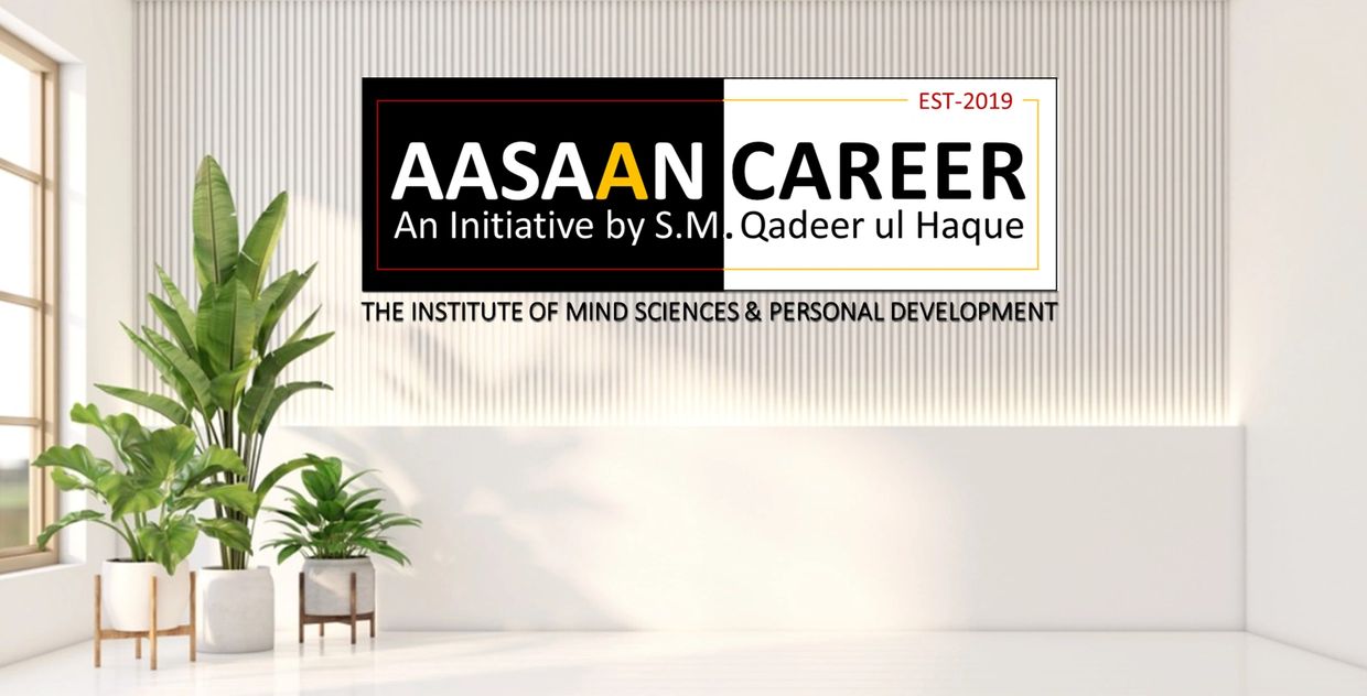 AASAAN CAREER
PAKISTAN'S FIRST MIND SCIENCES BASED CAREER DEVELOPMENT CENTER