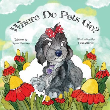 Where Do Pets Go? Written by Rylee Flannery illustrated by Kinga Martin