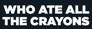 WHO ATE ALL THE CRAYONS