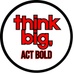 Think Big, Act Bold