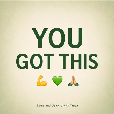 Motivational message saying 'YOU GOT THIS' with emojis and a credit to Lyme and Beyond with Tanya.