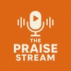 The Praise Stream