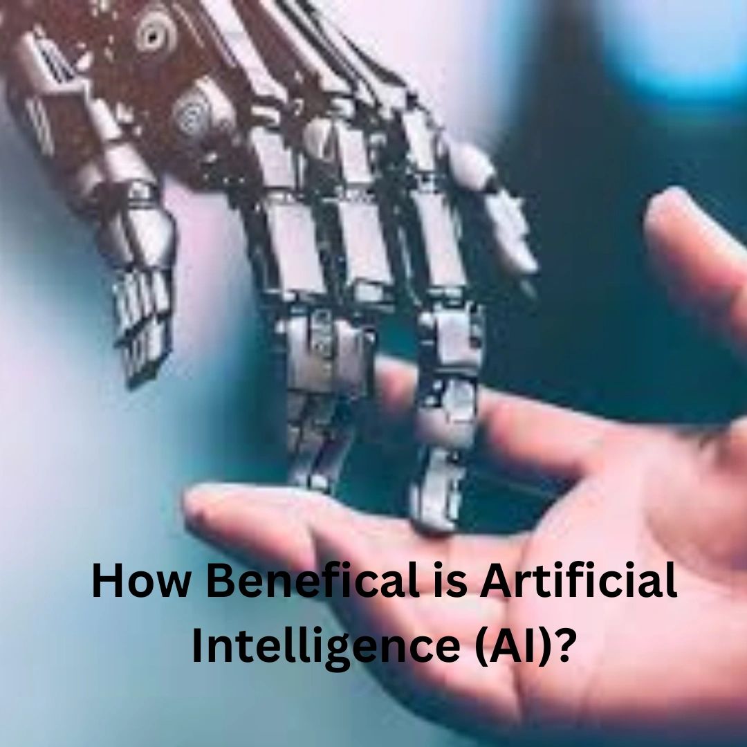 How Beneficial is Artificial Intelligence (AI)?