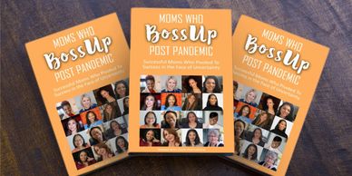 Moms Who BossUp Post Pandemic Successful Moms Who Pivoted To Success In The Face Of Uncertainty 