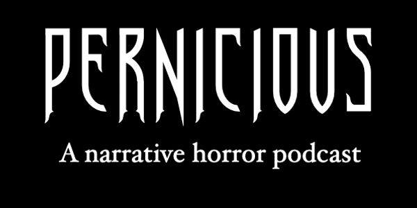 Logo for Pernicious, a narrative horror podcast.