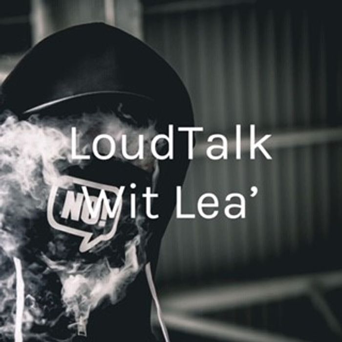 LoudTalk Wit Lea is a  place where you can come and vibe and blow loud while talking to Lea