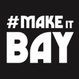 #MakeItBay