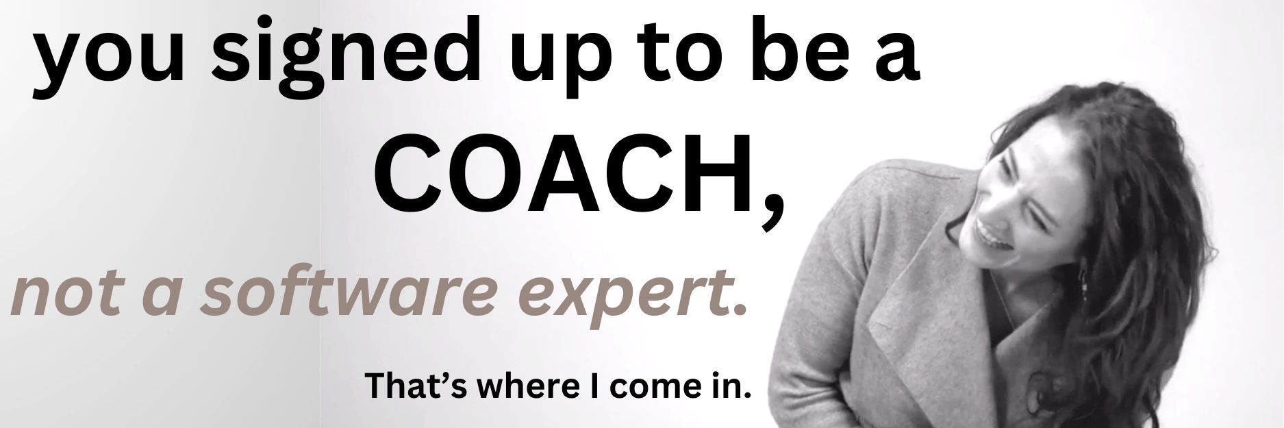 You signed up to be a coach, not a software expert. CoachAccountable setup expertise