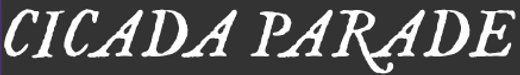 CICADA PARADE