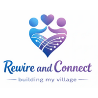 Building My Village
Rewire and Connect