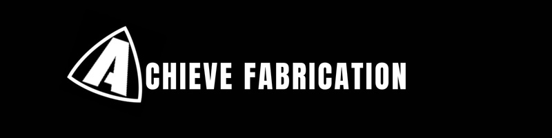 Achieve Fabrication