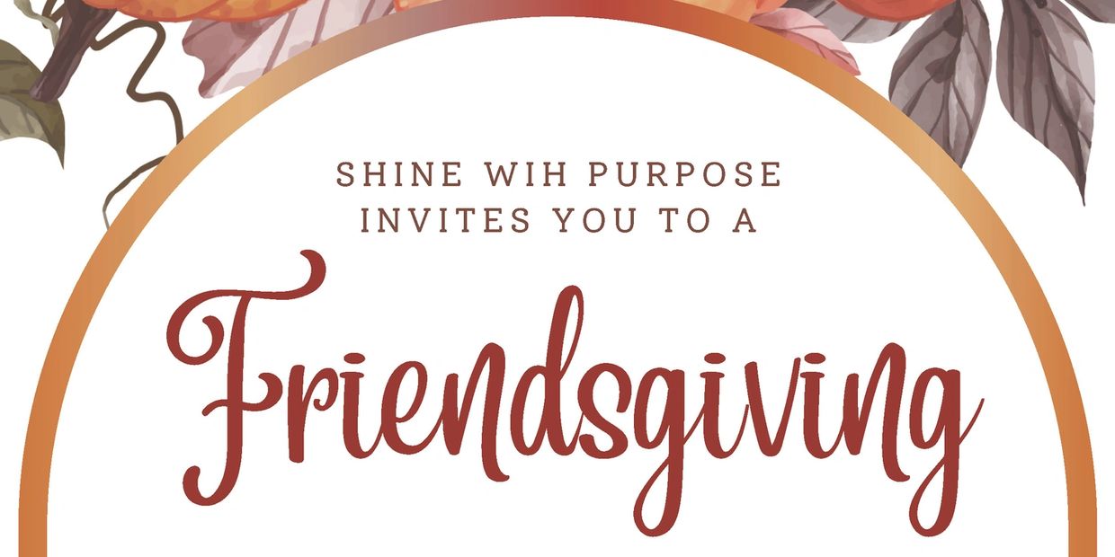 Invitation to a Friendsgiving event by Shine With Purpose.