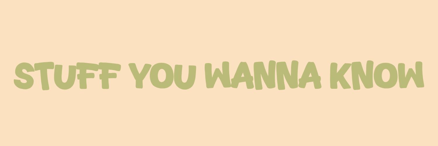 Text saying 'STUFF YOU WANNA KNOW' in greenish letters on beige.