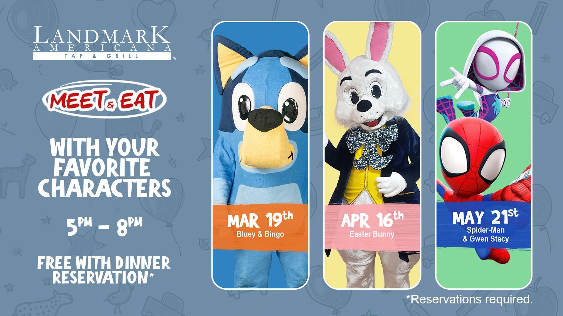 Meet and eat with favorite characters from 5 PM to 8 PM.