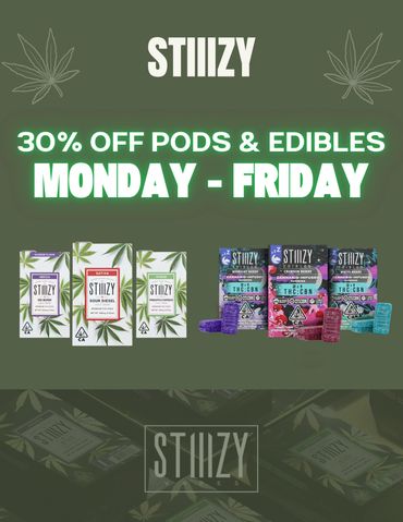 Stiizy 30% off pods and edibles Monday through Friday
