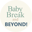 Baby Break and Beyond