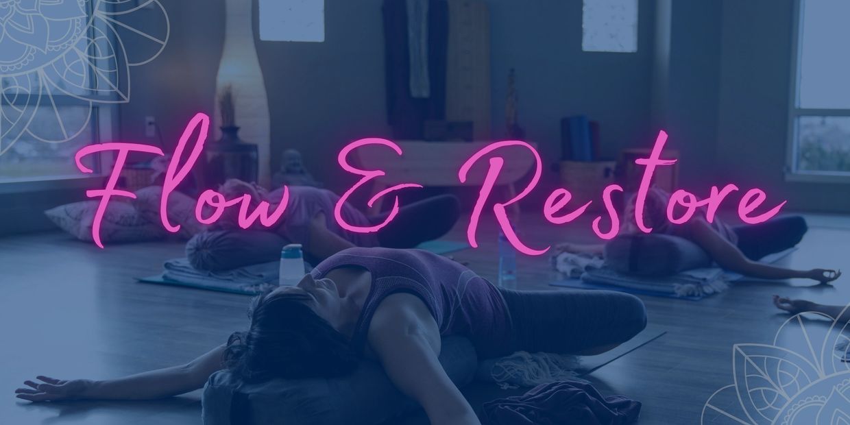 Flow & Restore yoga classes, flow yoga, restorative yoga