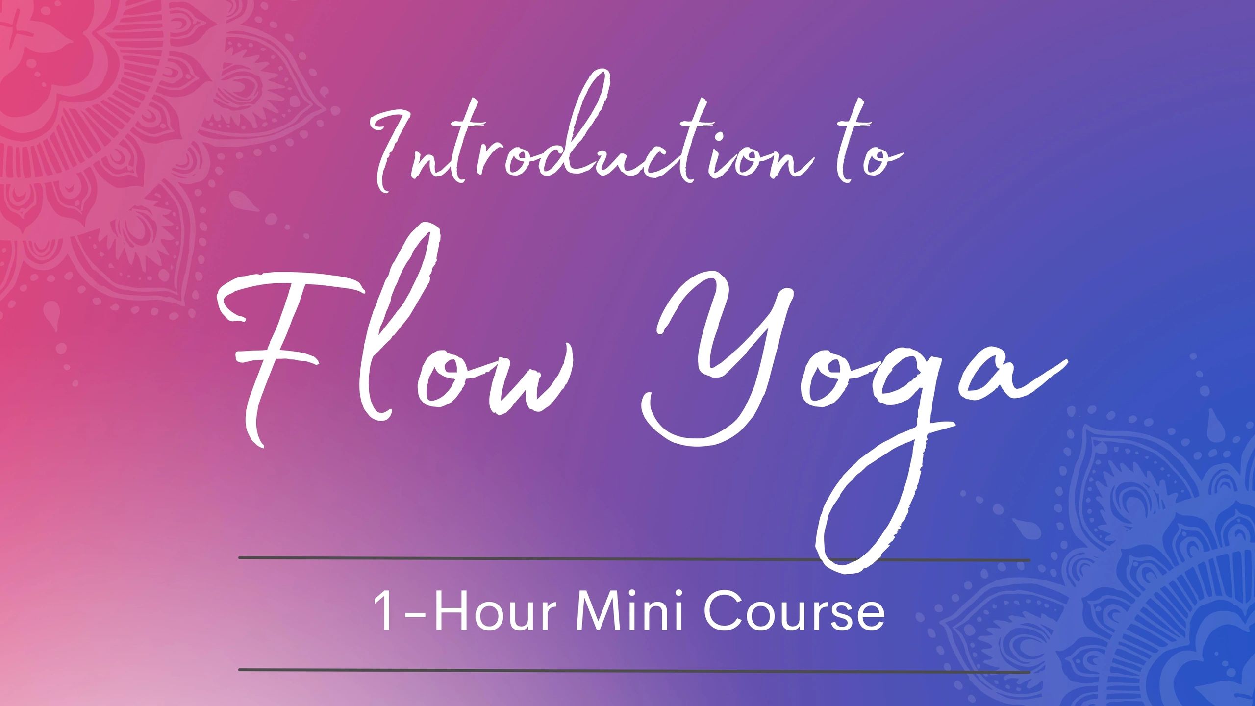Introduction to Flow Yoga, a 1-hour mini course.