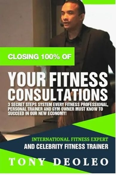 Closing 100% of Your Fitness Closing 100% of Your Fitness Consultations: 3 Secret Steps System Every Fitness Professional, PersonConsultations: 3 Secret Steps System Every Fitness Professional, Person