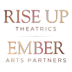 Rise Up Theatrics + Ember Arts Partners