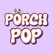 Porch Pop