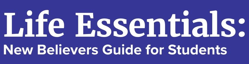 Title slide: Life Essentials, New Believers Guide for Students.