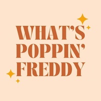 What's
Poppin'
Freddy