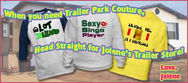 When you need Trailer Park Couture, head straight for Jolene's Trailer Store