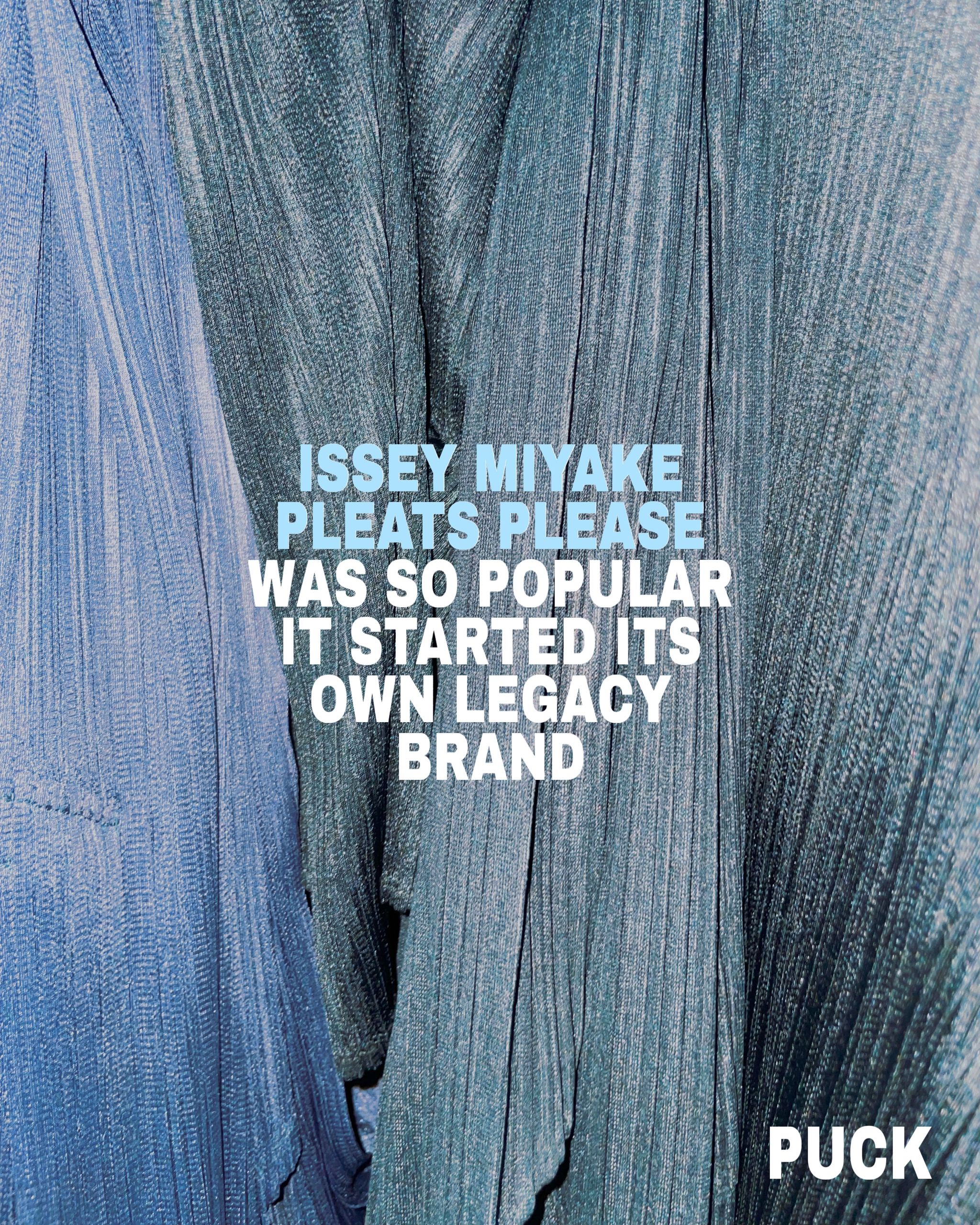 Issey Miyake's PLEATS PLEASE was so popular…
