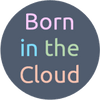 Born in the Cloud