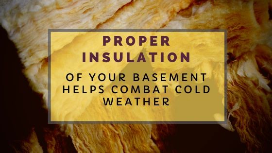 Proper Insulation Of Your Basement Helps Combat Cold