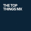 The Top Things Mx