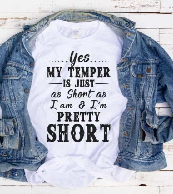 Yes My Temper Is Just As Short As I Am