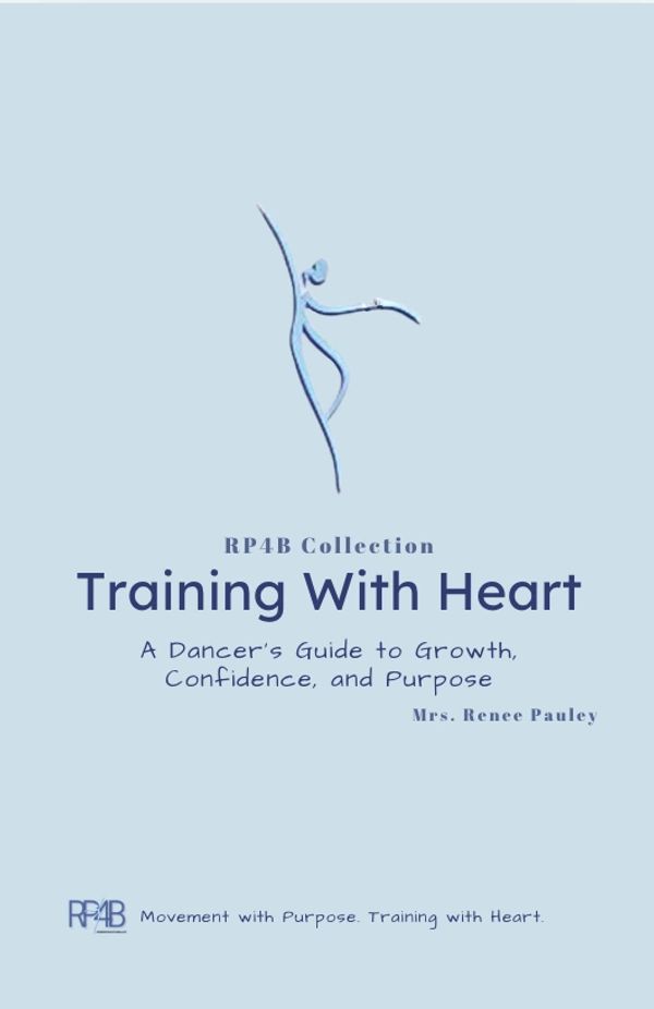 Book cover for "Training With Heart" by Mrs. Renee Pauley, a dancer's guide to growth and confidence.