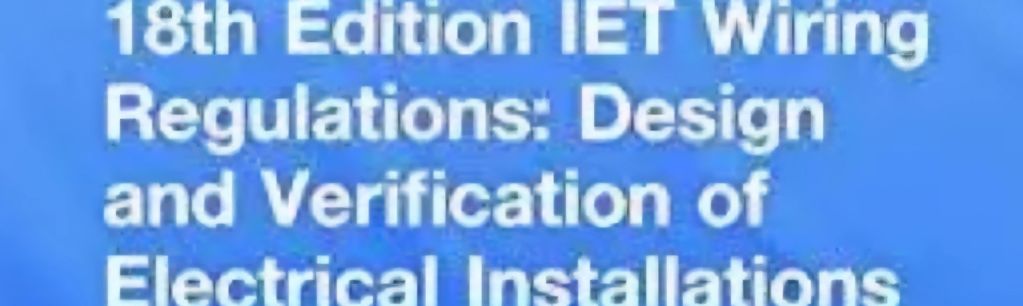 18th edition I.E.T electrical wiring regulations, design and verification of electrical installation