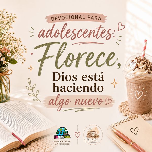 Devocional para adolescentes: Florece, Dios está haciendo algo nuevo.