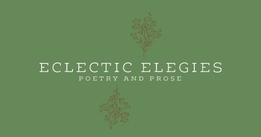 eclectic elegies: poetry and prose