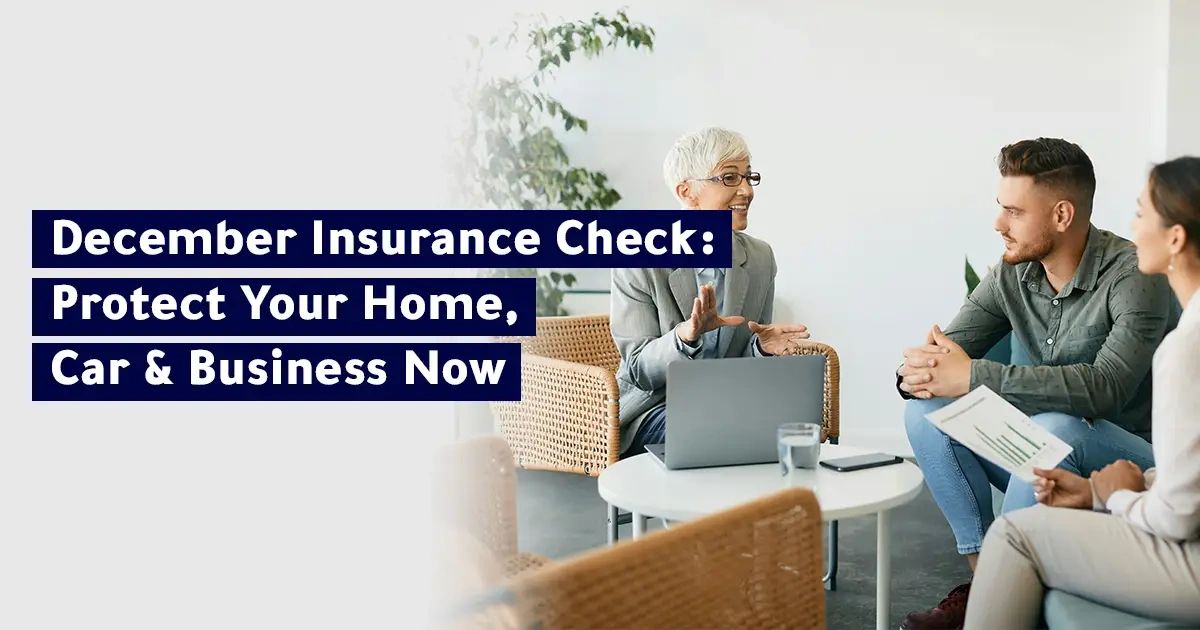 December Insurance Checklist: How to Protect Your Home, Vehicle,