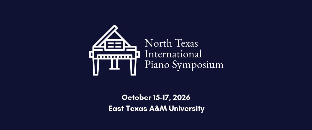 North Texas International Piano Symposium at East Texas A&amp;M University, October 15-17, 2026.